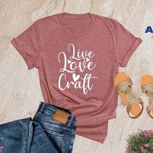 Live Love Craft Shirt, Crafting Shirt, Craftaholic Shirt, Crafter Shirt, Funny Craft Hobby Shirt, Crafter Gift, Crafty Mom Shirt,Craft Shirt