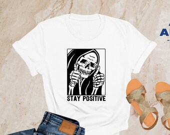 Stay Positive Skeleton Shirt, Gift For Halloween, Halloween Tshirt, Goth Shirt, Grim Reaper Halloween Clothing, Horror Tee, Skeleton Shirt