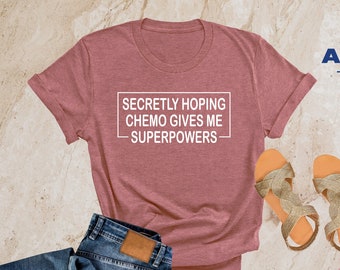 Secretly Hoping Chemo Gives Me Superpowers Shirt, Women With Cancer, Funny Chemo Gift, Funny Cancer Chemo Shirt, Cancer Survivor Shirt