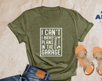 Mechanic Shirt, Funny Mechanic T-Shirt, Gift for Mechanic, I Can't I Have Plans in the Garage Tshirt, Humor Mechanic Shirt, Gifts for Father