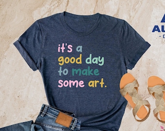 Art Teacher Gift, It's A Good Day To Make Art Shirt, Gift For Teacher, Teacher Shirt, Art Tshirt, Artist T-Shirt, Art Lover Tee, Art Shirt