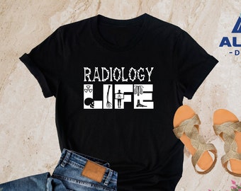 Radiology Life Shirt, Radiology Shirt, X-Ray Tech Shirt, Radiologist Gifts, Radiology Graduate Shirt, Radiology Technician Shirt, Rad Tech