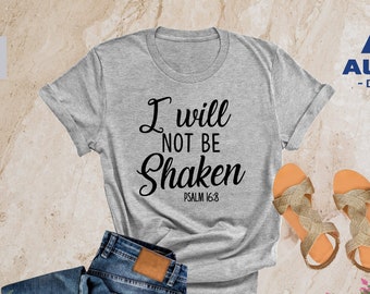 I Will Not Be Shaken Shirt, Bible Verse Shirt, Christian Shirt, Christian Gifts, Bible Shirt, Jesus Shirt, Religious Shirt, Church Shirt
