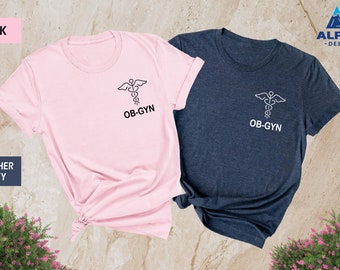Ob Gyn Shirt, Gynecologist Shirt, Ob Gyn Nurse, Ob Nurse Shirt, Ob Gyn Doctor Shirt, Obstetrician shirt, Obstetrics Nurse, Obstetrics Shirt
