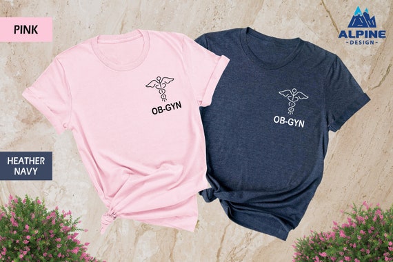 Ob Gyn Shirt, Gynecologist Shirt, Ob Gyn Nurse, Ob Nurse Shirt, Ob Gyn Doctor Shirt, Obstetrician shirt, Obstetrics Nurse, Obstetrics Shirt