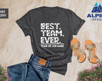 Customize Best Team Ever Shirt, Teammate T-Shirt, Personalized Team Name Shirt, Custom Team Shirt, Work Team Coworker Tee Team Member Shirt