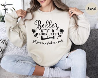 Belle's Book Cafe Sweatshirt, Belle Princess Sweat, Beauty and the Beast Sweat, Book Lover Gift, Family Vacation Trip Shirts, Women and Girl