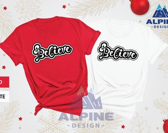 Believe Shirt, Christmas Shirt, Santa Shirt, Christmas Gifts, Cute Christmas Shirt, Family Christmas Shirt, Funny Christmas, Holiday Shirts