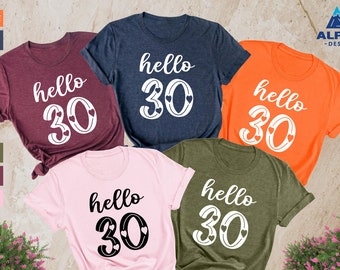 Hello 30 Shirt, Hello Thirty Shirt, 30th Birthday Shirt, Thirtieth Birthday Shirt, Birthday Matching Shirts, Birthday Gift, 30 Years Old