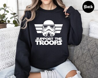 Support The Troops Sweatshirt, Star Wars Shirt, Star Wars Sweatshirt, Disney Star Wars Shirt, Star Wars Matching Shirts, Disneyworld Gifts