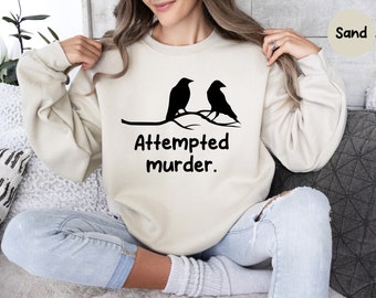 Attempted Murder Sweatshirt, Ornithology Shirt, Bird Shirt, Bird Watching, True Crime, Crime Show Shirt, True Crime Poem, Funny Horror Shirt