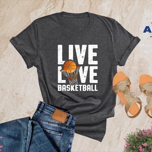 Basketball Shirt, Gift For Basketball Lover, Cool T-Shirt For Basketball Fan, Basketball Season Outfit, Game Day Shirt, Live Love Basketball