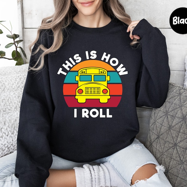 School Bus Driver Sweatshirt, This is How I Roll Bus, School Bus Driver Gift, Retro School Bus, Coolest Bus Driver, School Bus Shirt Gift