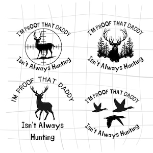 Baby & Infant &quot;Proof That Daddy Isn&#39;t Always Hunting&quot; PNG Instant Download File