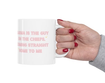 Karma is the guy on the chiefs coming straight home to me, TS mug, Go Taylors Boyfriend,  11oz Ceramic Mug