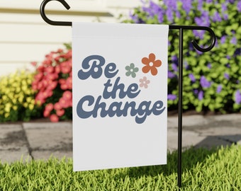 Be the Change Garden Flag - Welcome Flag, Earth Day Garden Flag