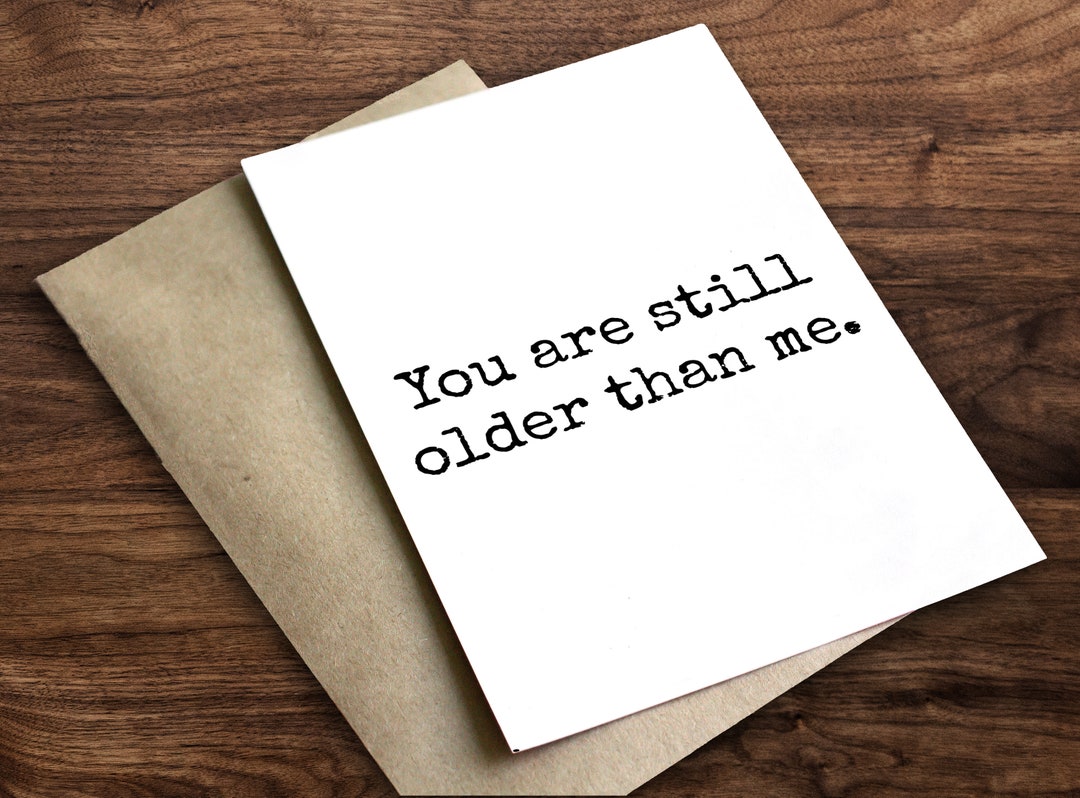 You Are Still Older Than Me Birthday Card 1 off 2 Cards Code 2FOR9 - Etsy