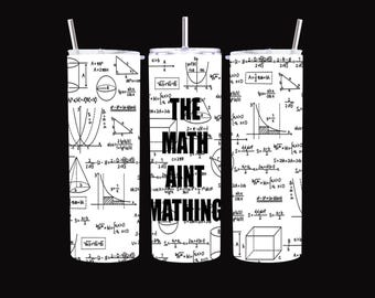 The Math Ain't Mathing Tumbler, 20 oz Stainless Steel, Personalized Gift