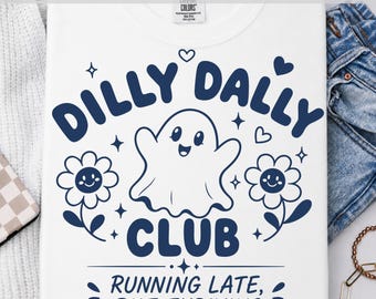 Dilly Dally Ghost Club SVG PNG | Running Late But Thriving Shirt Design | Halloween Spooky Cute Digital Download