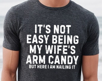 It's Not Easy Being My Wife Arm Candy Shirt, Funny Husband Shirt from Wife, Dad Joke Long Sleeve, Dad Shirt, Husband Gift, Husband Birthday