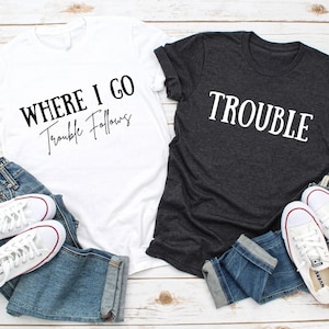 Where I Go Trouble Follows Shirt, Trouble Follows Matching Shirt, Couple Shirts, Funny Couples Tee, Funny Matching Tees, Gift For Girlfriend