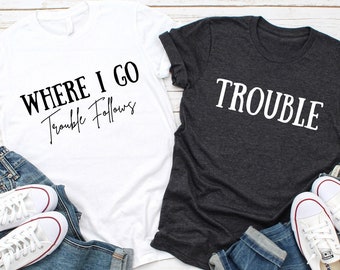 Where I Go Trouble Follows Shirt, Trouble Follows Matching Shirt, Couple Shirts, Funny Couples Tee, Funny Matching Tees, Gift For Girlfriend