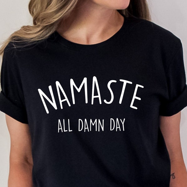 Namaste T-Shirt, Namaste all damn day Shirt, Yoga Shirt, Yoga T-Shirt, Meditation Shirt, Yoga Namaste T-Shirt, Yoga Gifts, Yoga Clothing