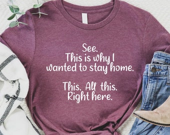 See This Is Why I Wanted To Stay Home This All This Right Here Shirt, Funny Long Sleeve For Work, Unisex Graphic Shirt, Sarcastic Shirt