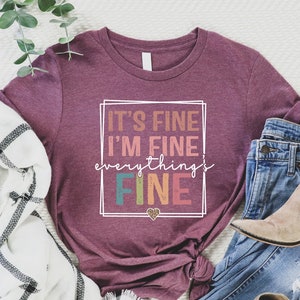 I&#39;m Fine Everything is Fine T-Shirt, Funny Shirt, Sarcastic Shirt, It&#39;s Fine I&#39;m Fine Everything is Fine Shirt, Introvert Tee, Mental Shirt