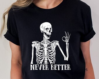 Funny Halloween Skeleton Shirt: Never Better Sarcastic Tee