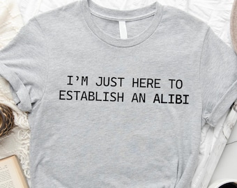 Funny Graphic Tee: Alibi Shirt, Sarcastic Gift