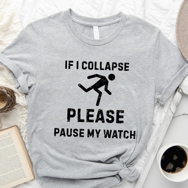 If I Collapse Pause My Watch T-Shirt, Marathon T-Shirt, Motivation Gift Shirt, Fitness Running Mom, Funny Runner Gift for Him, Run Shirt