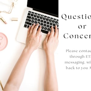 May include: A person is typing on a laptop computer with a white background. The text on the screen reads "Questions or Concerns. Please contact us through ETSY messaging. Will get back to you ASAP."