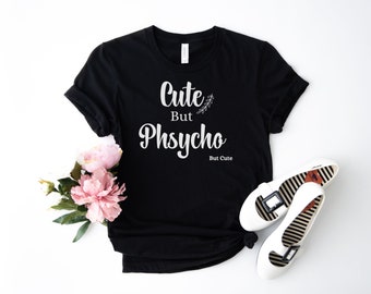 Cute but Psycho shirt, gift for girlfriend, funny t shirt, girlfriend t shirt, cute gift, funny hipster, sarcastic shirt, aesthetic clothing