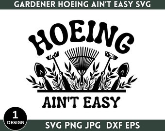 1+ Gardener Hoeing Ain’t Easy Svg Png, Plant Lover Svg, Botanic Svg, Garden Svg, Svg For Shirts, Had Drawn Svg, Instant Download, Silhouette