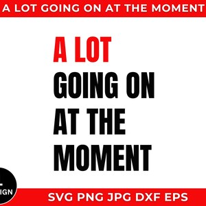 A Lot Going On At The Moment Svg Png, Not A Lot Going On At The Moment Png, Svg For Shirts, Instant Download, Silhouette, Vector Files
