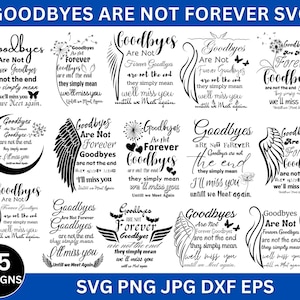 May include: A set of 15 black and white SVG designs featuring the phrase "Goodbyes are not forever" with variations on the text and imagery. The designs include wings, butterflies, hearts, and stars.