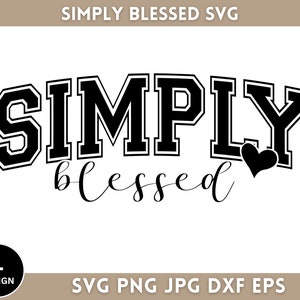 Simply Blessed Svg, Blessed Svg, Christian Svg, Svg For Shirts, Religious Svg, Inspirational Svg, Motivational Svg, Instant Download