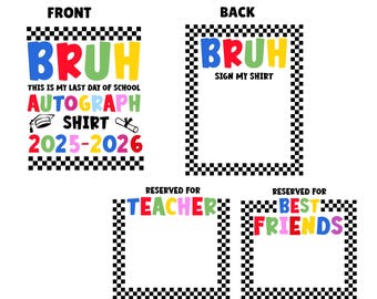 Puede incluir: Diseño digital para una camiseta de autógrafos, con la palabra "BRUH" en colores brillantes. El diseño frontal incluye "THIS IS MY LAST DAY OF SCHOOL" y "AUTOGRAPH SHIRT 2025-2026". La parte trasera dice "SIGN MY SHIRT".