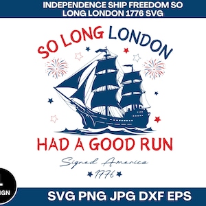 May include: A blue silhouette of a ship sailing on a wave with red, white, and blue fireworks in the background. The text "So Long London" is above the ship and "Had a Good Run" is below the ship. The text "Signed America 1776" is below the ship.