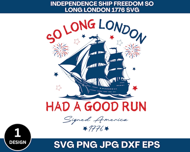 May include: A blue silhouette of a ship sailing on a wave with red, white, and blue fireworks in the background. The text "So Long London" is above the ship and "Had a Good Run" is below the ship. The text "Signed America 1776" is below the ship.