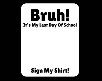Puede incluir: Un diseño rectangular blanco con esquinas redondeadas, con el texto "Bruh! It's My Last Day Of School" en letras negras en negrita. Debajo, la frase "Sign My Shirt!" también está en negro. La parte superior tiene el texto "STUDENT SIGNATURE" en rosa.
