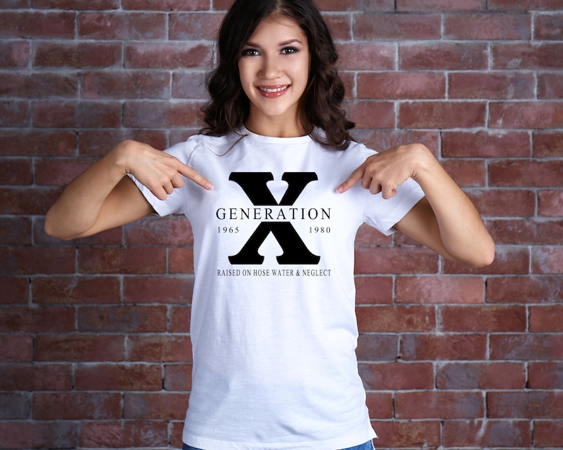 May include: White t-shirt with a black graphic that says "Generation X 1965-1980 Raised on hose water & neglect"