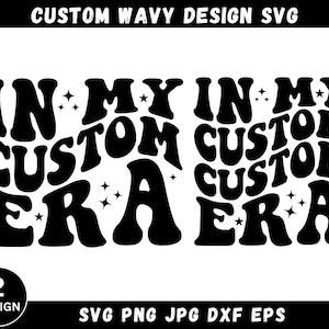 In My Custom Era Svg, In My Custom Era Png, Custom Wavy Text Svg, Personalized Text, Custom Listing Svg, Custom Text Svg, Instant Download