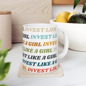 Invest Like A Girl Mug/Cup for Female Investors in Real Estate and Stock Market, Female Empowerment, Women in Finance, CEOs, CPAs