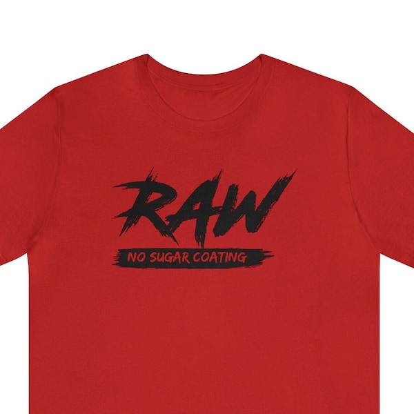 T-shirt Unisex, Raw No Sugar Coating, No Nonsense Tee, Gift For Real Friends