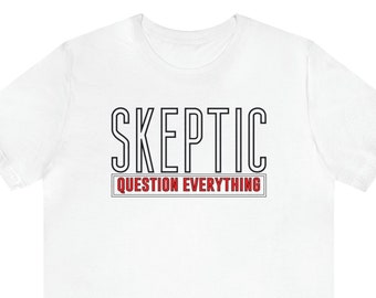 T-Shirt Unisex, Thought-Provoking Tee, Typography Shirt, Skeptic Question Everything