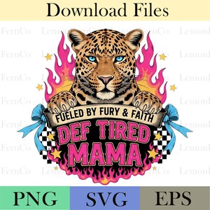 May include: A digital design featuring a leopard with blue eyes, surrounded by flames and stars. The text reads "Fueled by Fury & Faith" and "Def Tired Mama" in a banner with a checkered flag and blue bow.