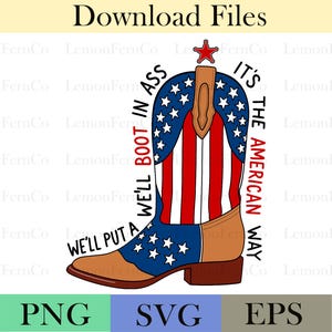 We&#39;ll Put A Boot In Your Ass PNG,  4th of July Png, America Png, It&#39;s The American Way, Usa Flag Png, we&#39;ll put a boot, cowboy boot png