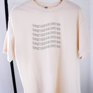 Support Your Local Coffee Shop, Support Local, Coffee Shop, Coffee Shirt, Local Shirt, Coffee Lovers Shirt, Coffee TShirt